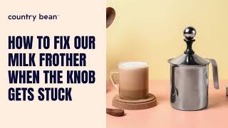 How to Fix your Milk Frother When the Knob Gets Stuck at Home – Country Bean [upl. by Aroc]