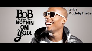 BOB Ft Bruno Mars  Nothing On You Lyrics [upl. by Tillie852]