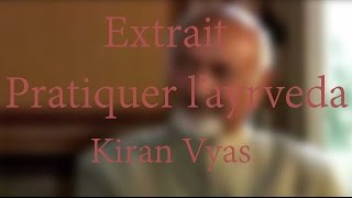 Extrait  Pratiquer lAyurvéda  Kiran VYAS [upl. by Ayerf]