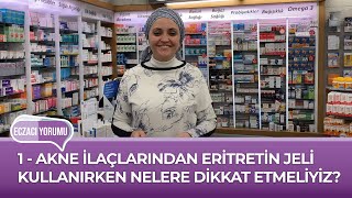 ECZACI YORUMU  1  AKNE İLAÇLARINDAN ERİTRETİN JELİ KULLANIRKEN NELERE DİKKAT ETMELİYİZ [upl. by Eatnod190]