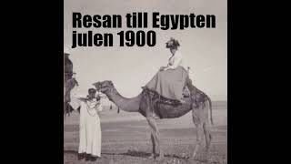 Avsnitt 8 Resan till Egypten julen 1900 [upl. by Ammamaria650]