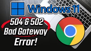 FIX 504 Thats An Error amp 502 Bad Gateway In Google Chrome On Windows 11 [upl. by Loss317]