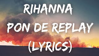 Rihanna  Pon de Replay Lyrics [upl. by Fulviah145]