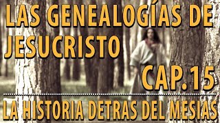 Las Genealogías de Jesucristo CAP 15 La Historia detrás del Mesías [upl. by Bendicty757]