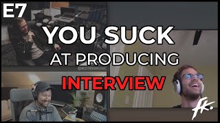 E7  An Interview with You Suck at Producing [upl. by Jareen626]