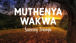 Muthenya Wakwa  Sammy Irungu lyrics [upl. by Geiss]