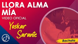 Llora Alma MÍA 💔  Yoskar Sarante Video Oficial [upl. by Eigna]