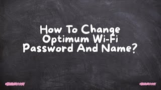 How To Change Optimum WiFi Password And Name [upl. by Mcculloch]