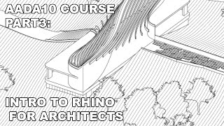 AADA10 COURSE Part 3  Rhinoceros 3D introduction for Architects [upl. by Ally]