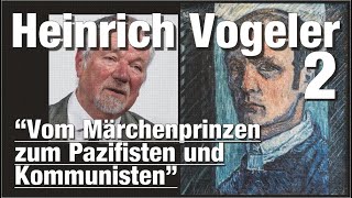 Heinrich Vogeler 2 Vom quotMärchenprinzenquot zum Pazifisten und Kommunisten [upl. by Carn]