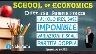 Esercizio svolto sul calcolo Ires base imponibile variazioni fiscali e scritture in partita doppia [upl. by Salesin]