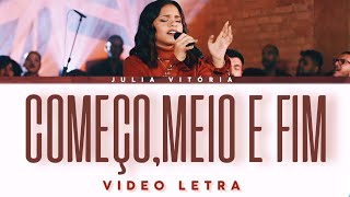 Julia Vitória  ComeçoMeio e FimMais Perto Quero Estar VÍDEO LETRA [upl. by Jankey]