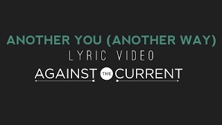 Against The Current Another You Another Way Official Lyric Video [upl. by Rekyr]