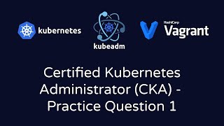 Certified Kubernetes Administrator CKA  Practice Question 1 [upl. by Stewardson]