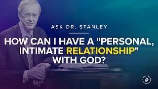 How can I have a quotpersonal intimate relationshipquot with God  Ask Dr Stanley [upl. by Assilaj]