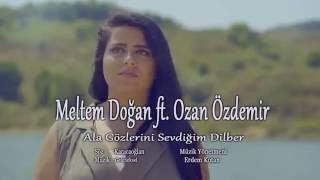 Meltem Doğan ft Ozan ÖZDEMİR  Ala Gözlerini Sevdiğim Dilber HD Klip [upl. by Krm]