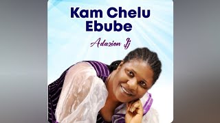 KAM CHELU EBUBE  ADAZION IJ [upl. by Geoff805]