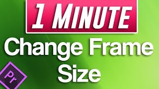 Premiere Pro CC  How to Change Frame Size [upl. by Nosde200]