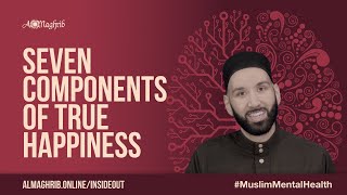 Seven Components of True Happiness  Muslim Mental Health Course  Sh Omar Suleiman [upl. by Kirstyn]