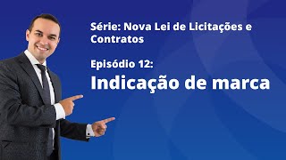 Nova Lei de Licitações E12  Indicação de marca [upl. by Nahtanha3]