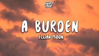 ELIJAH MOON  A Burden Lyrics [upl. by Danika]