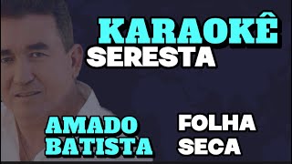 AMADO BATISTA KARAOKÊ DE SERESTA  FOLHA SECA [upl. by Lanos]