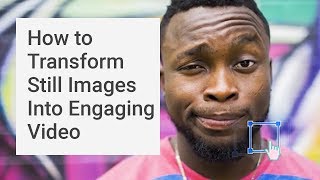 How to Transform Still Images Into Engaging Video [upl. by Malonis]