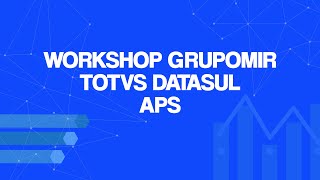 WORKSHOP GRUPOMIR  TOTVS DATASUL  MÓDULO APS [upl. by Akeemahs]