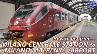 HOW TO GET FROM MILANO CENTRALE STATION TO MILAN MALPENSA AIRPORT  ITALIAN TRAIN TRIP REPORT [upl. by Elfrieda]