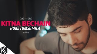 Kitna Bechain Hoke Tumse Mila I Male Version I Unplugged I Kasoor I Karan Nawani [upl. by Derag161]