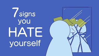 7 Signs You Hate Yourself [upl. by Aurita]