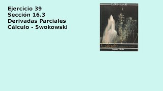 Derivadas Parciales Ejercicio 39 Sección 163 Cálculo  Swokowski [upl. by Perkin]