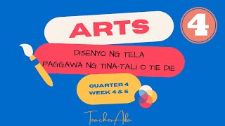 Arts 4 Quarter 4 Week 4 and Week 5Disenyo ng Tela  Paggawa ng TIna tali o Tie dieTeacher Aika [upl. by Kono47]