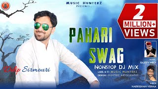 Pahari Swag  DJ Mix  Non Stop Himachali Song 2019  Dilip Sirmouri  Pahari Nati [upl. by Adnohsak]