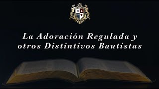 5 ¿Por qué soy Bautista Reformado  La Adoración Regulada y otros Distintivos Bautistas [upl. by Oiziruam]