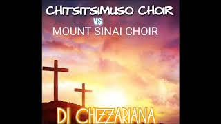 CHITSITSIMUTSO VS MOUNT SINAI CHOIR  DJ Chizzariana [upl. by Sinnylg]