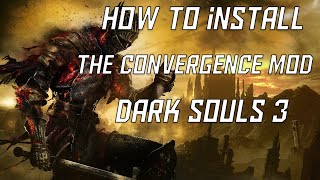 Dark Souls 3 How to Install The Convergence Mod 2021 [upl. by Leryt]