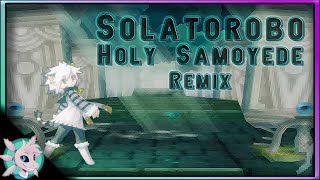 Solatorobo  Holy Samoyede Remix [upl. by Assiroc322]