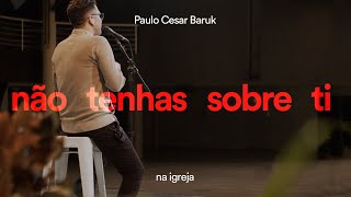 Paulo Cesar Baruk  Não Tenhas Sobre Ti Na Igreja [upl. by Raseta280]