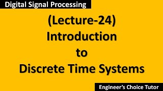 Introduction to Discrete Time SystemsDSP Lecture24 [upl. by Breena]