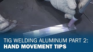 TIG Welding Aluminum Part 2 Hand Movement Tips [upl. by Cacilia987]