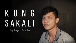 Jay Garche  Kung Sakali Cover [upl. by Sybyl321]