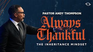 Pastor Andy Thompson  Always Thankful The Inheritance Mindset  120124 [upl. by Cochran]