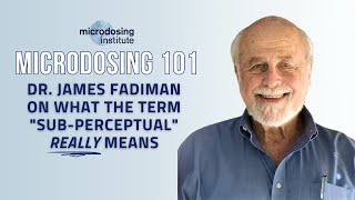 James Fadiman explains the SubPerceptual Dose microdosing [upl. by Shuman881]