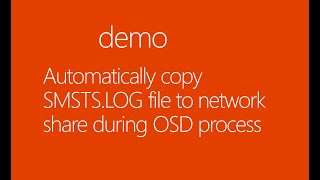 Automatically copy SMSTS LOG file to network share during OSD process [upl. by Yffub326]