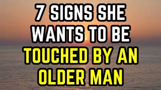 If A Younger Woman Wants To Be Touched You’ll Notice These 7 Things Older Men Dating Younger Women [upl. by Nnanerak]