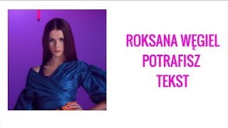 Roksana Węgiel  Potrafisz  TEKST [upl. by Felice]