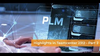 Highlights Teamcenter 2312  Part 2 [upl. by Musa602]