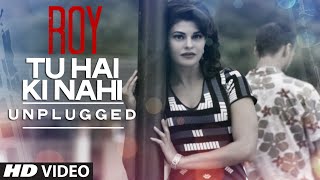 Tu Hai Ki Nahi FULL VIDEO Song  Roy  Ankit Tiwari  Ranbir Kapoor Jacqueline Fernandez Tseries [upl. by Leorsiy]