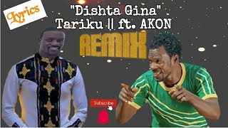 Dishta Gina  ዲሽታ ጊና Remix Tariku Gankisi ft AKON  Lyrics2021 [upl. by Kreitman294]